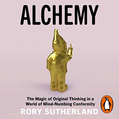 download PDF 📔 Alchemy: The Surprising Power of Ideas That Don't Make Sense by  Rory