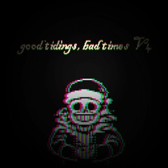 Good Tidings, Bad Times v4