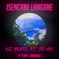 Isencane Lengane - [ICE Beats ft Dj Nix] FTNK