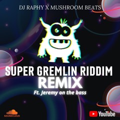 Super Gremlin Riddim X Mushroom & Jay