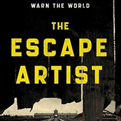 [Access] PDF EBOOK EPUB KINDLE The Escape Artist: The Man Who Broke Out of Auschwitz