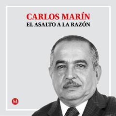 Carlos Marín. Insensatos llamados a movilizaciones