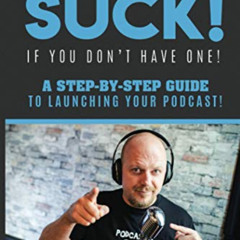 [VIEW] EBOOK 💜 Podcasts SUCK!: (if you don't have one) by  Sebastian Rusk [KINDLE PD