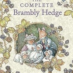 ヽ(・∀・)ﾉ The Complete Brambly Hedge: The gorgeously illustrated children’s classics delighting k