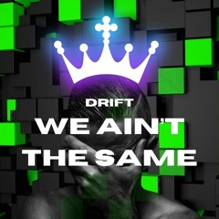 DRIFT - We Ain't The Same (OUT NOW)