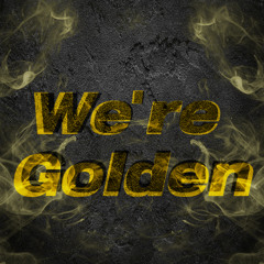 We're Golden - 2FVC3