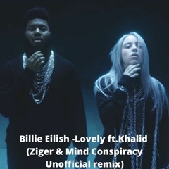 Billie Eilish -Lovely ft.Khalid (Ziger & Mind Conspiracy Unofficial remix)