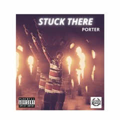 PORTER- STUCK THERE
