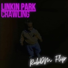 Linkin Park - Crawling (RobDM Remix/Flip)