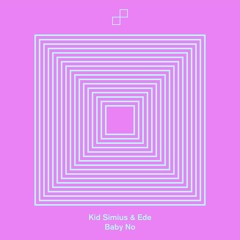 Premiere: Kid Simius & Ede - Baby No [Future Disco]
