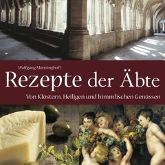 Rezepte der Äbte: Von Klöstern. Heiligen und himmlischen Genüssen  Full pdf