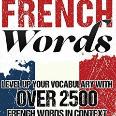 ( z0RTs ) Mastering French Words: Level Up Your Vocabulary with Over 2500 French Words in Context by