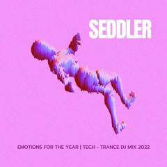 SEDDLER - Emotions For The Year | Tech - Trance 2022