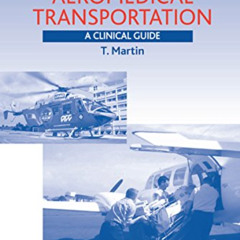 Read PDF 📧 Aeromedical Transportation: A Clinical Guide by  T. Martin [PDF EBOOK EPU