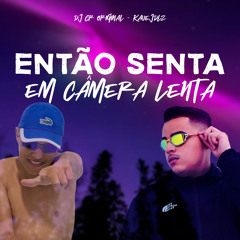 Então Senta em Câmera Lenta (feat. Kauejdlz)