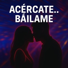 Acercate... bailame