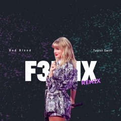 Bad Blood || Taylor Swift || f3llix Remix