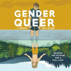 Gender Queer by Maia Kobabe, read by the author and a full cast