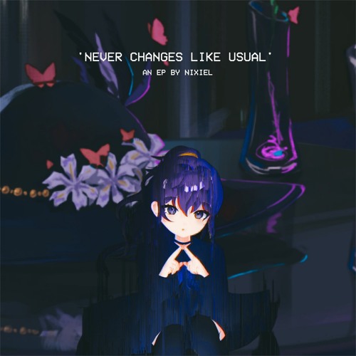 NIXIEL. - 'NEVER CHANGES LIKE USUAL' (EP showcase)