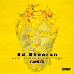 ED SHEERAN - Eyes CloseD (GANDER Bootleg) tech house