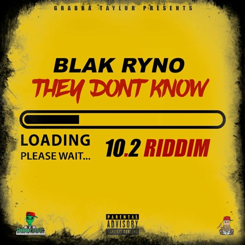 Blak Ryno - They Dont Know [10.2 Riddim]