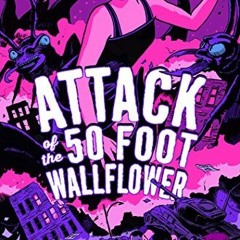 [Read] [KINDLE PDF EBOOK EPUB] Attack of the 50 Foot Wallflower by  Christian McKay Heidicker &  Sam