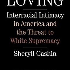 [FREE] EPUB 📙 Loving: Interracial Intimacy in America and the Threat to White Suprem