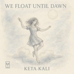 We Float Until Dawn (Vers. Vielheit und Manug)