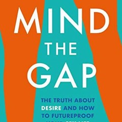 📩 Read KINDLE PDF EBOOK EPUB Mind The Gap: The truth about desire and how to futureproof your sex