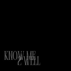 KNOW ME 2 WELL