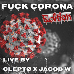 FUCK CORONA Edition Live By CLEPTØ X JACOB W {free download}