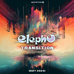 Elepho - Transition (Edit 2023) (​​SPIT316 - Spiral Trax)