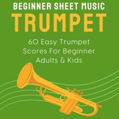 [Access] [KINDLE PDF EBOOK EPUB] Beginner Sheet Music For Trumpet: 60 Easy Trumpet Scores For Beginn