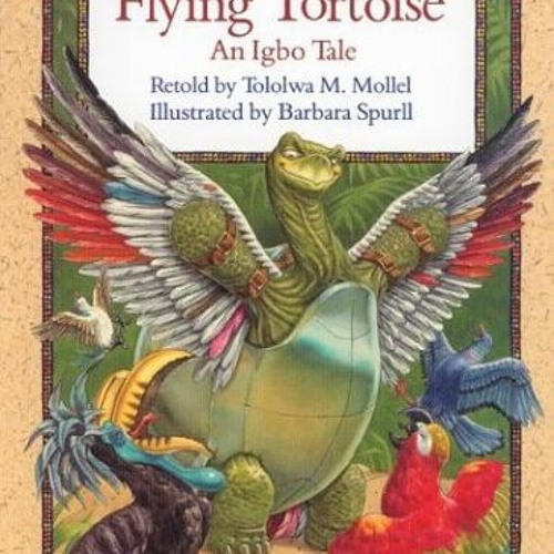 [View] [EPUB KINDLE PDF EBOOK] The Flying Tortoise: An Igbo Tale by  Tololwa Marti Mollel &  Bar
