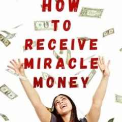 [Read] [KINDLE PDF EBOOK EPUB] HOW TO RECEIVE MIRACLE MONEY: THE PRAYER THAT MEETS URGENT FINANCIAL