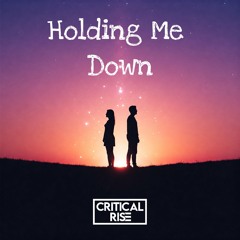 Critical Rise - Holding Me Down