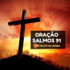 Salmo 91 - Oração Forte E Poderosa Para Pedir Proteção De Deus
