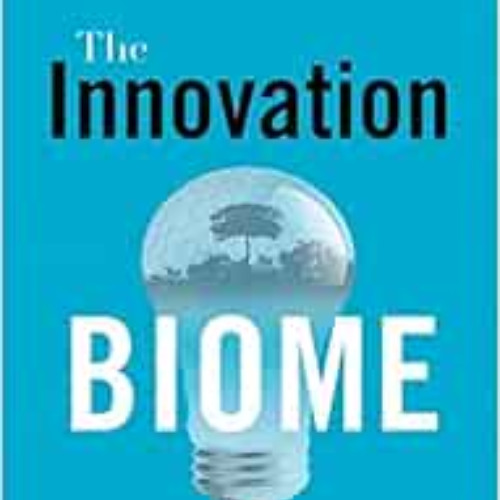 FREE EBOOK 📩 The Innovation Biome: A Sustained Business Environment Where Innovation