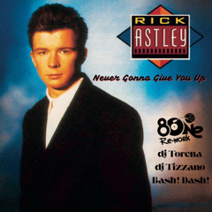 Rick Astley - Never Gonna Give You Up (8One, Dj Torena, Dj Tizzano, Bash! Dash! Re-work)