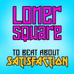 Lonersquare - To Beat About Satisfaction