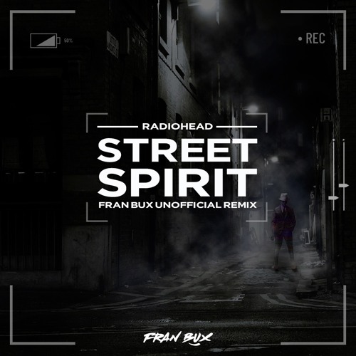 Stream Radiohead- Street Spirit (Fran Bux Unofficial Remix)[FREE DOWNLOAD]  by Fran Bux | Listen online for free on SoundCloud