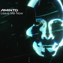AMINTO - Leave Me Now (trumup$)