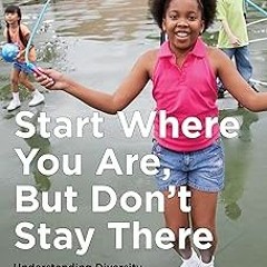 Start Where You Are, But Don't Stay There, Second Edition: Understanding Diversity, Opportunity