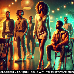 Gladdest x Dan [RO] - Done with yo' EX (Private edit)