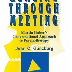 Download❤️eBook✔ Healing Through Meeting: Martin Buber's Conversational Approach to Psychotherapy Fu