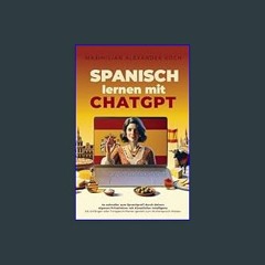 [EBOOK] 📖 Spanisch lernen mit ChatGPT: 4x schneller zum Sprachprofi durch deinen eigenen Privatleh