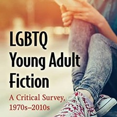 VIEW EPUB KINDLE PDF EBOOK LGBTQ Young Adult Fiction: A Critical Survey, 1970s-2010s by  Caren J. To