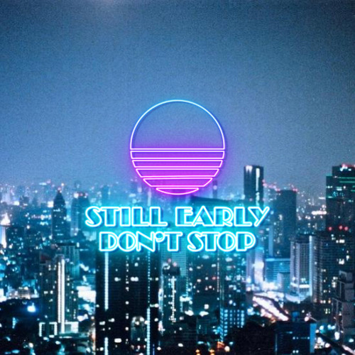 STILL EARLY DON'T STOP : 004 (MIXED BY...)