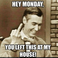 WMLN: Monday can suck my d!c&!