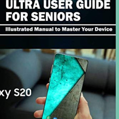 [Read] PDF 💖 SAMSUNG GALAXY S20, PLUS AND ULTRA USER GUIDE FOR SENIORS: Illustrated